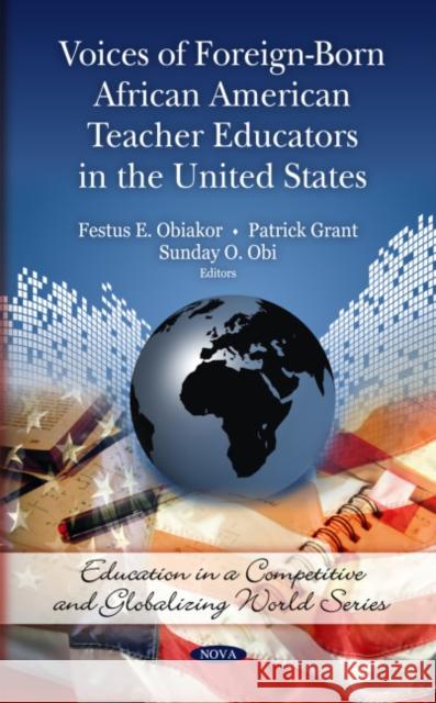 Voices of Foreign-Born African American Teacher Educators in the United States Festus E Obiakor, Ph.D., Patrick Grant 9781608763221 Nova Science Publishers Inc - książka