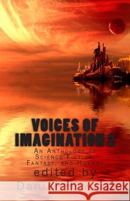 Voices of Imagination 2: An Anthology of Science Fiction, Fantasy, and Horror Daniel Howard 9781502543929 Createspace - książka