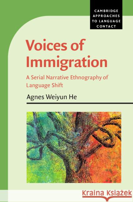 Voices of Immigration: A Serial Narrative Ethnography of Language Shift Agnes Weiyun He 9781108490221 Cambridge University Press - książka