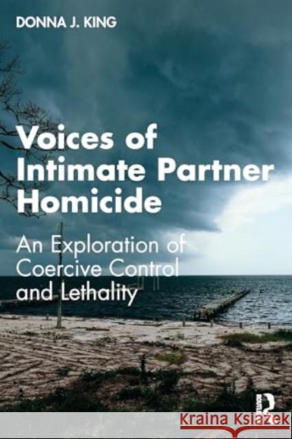 Voices of Intimate Partner Homicide Donna J. King 9780367563868 Taylor & Francis Ltd - książka