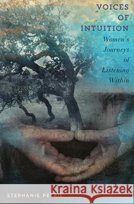 Voices of Intuition: Women's Journeys of Listening Within Stephanie Petrie 9781984343253 Createspace Independent Publishing Platform - książka