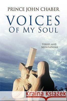 Voices of My Soul: Verses and Meditations Prince John Chaber, John Chaber 9781426929021 Trafford Publishing - książka