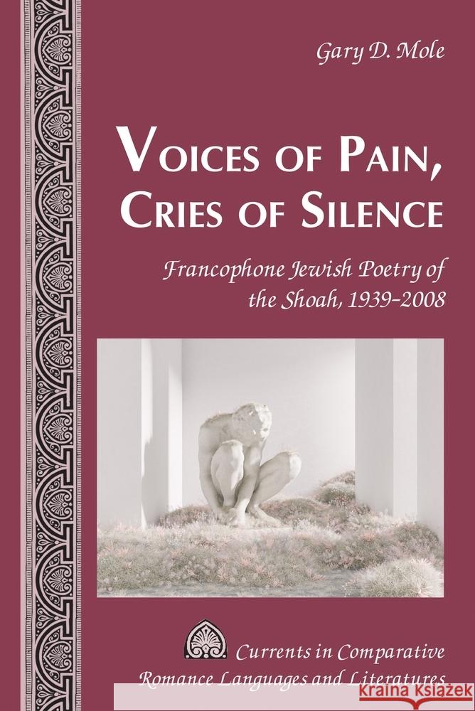 Voices of Pain, Cries of Silence: Francophone Jewish Poetry of the Shoah, 1939-2008 Tamara Alvarez-Detrell Michael G. Paulson Gary D. Mole 9781636676142 Peter Lang Inc., International Academic Publi - książka