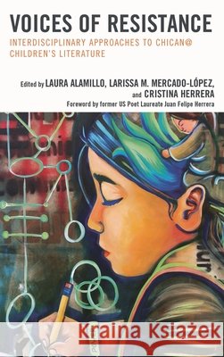 Voices of Resistance: Interdisciplinary Approaches to Chican@ Children's Literature Alamillo, Laura 9781475834031 Rowman & Littlefield Publishers - książka