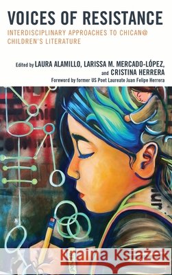 Voices of Resistance: Interdisciplinary Approaches to Chican@ Children's Literature Laura Alamillo Larissa M. Mercado-Lopez Cristina Herrera 9781475834048 Rowman & Littlefield Publishers - książka