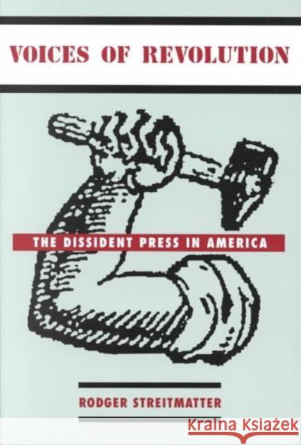 Voices of Revolution: The Dissident Press in America Streitmatter, Rodger 9780231122498 Columbia University Press - książka