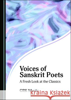 Voices of Sanskrit Poets: A Fresh Look at the Classics Grk Murty 9781527563476 Cambridge Scholars Publishing - książka