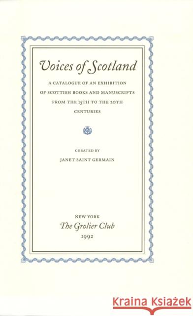 Voices of Scotland: A Catalogue of an Exhibition of Scottish Books and Manuscripts from the 15th to the 20th Centuries Janet Sain 9780910672085 Grolier, Inc. - książka