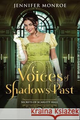 Voices of Shadows Past: Secrets of Scarlett Hall Book 3 Jennifer Monroe 9781657033061 Independently Published - książka