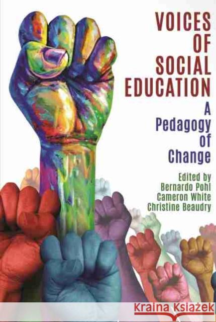 Voices of Social Education: A Pedagogy of Change Bernardo E. Pohl Cameron White Christine Beaudry 9781648023767 Information Age Publishing - książka