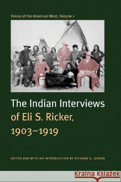 Voices of the American West, Volume 1: The Indian Interviews of Eli S. Ricker, 1903-1919 Ricker, Eli Seavey 9780803239494 University of Nebraska Press - książka