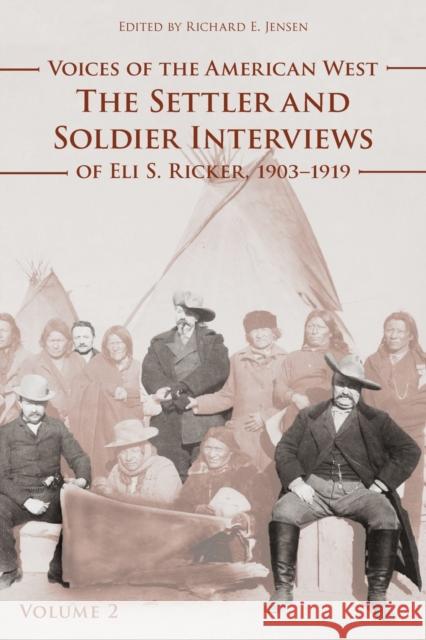 Voices of the American West, Volume 2: The Settler and Soldier Interviews of Eli S. Ricker, 1903-1919 Ricker, Eli S. 9780803239975 Bison Books - książka