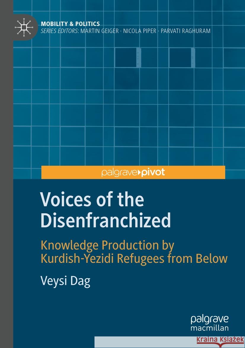 Voices of the Disenfranchized: Knowledge Production by Kurdish-Yezidi Refugees from Below Veysi Dag 9783031468117 Springer International Publishing AG - książka
