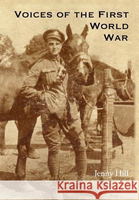 Voices of the First World War Jenny Hill 9781898728436 Undead Tree Publications - książka