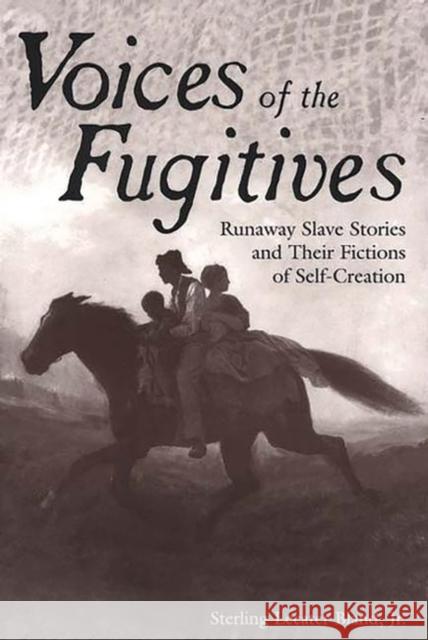 Voices of the Fugitives: Runaway Slave Stories and Their Fictions of Self-Creation Bland, Sterling Lecater 9780275967079 Praeger Publishers - książka