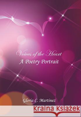 Voices of the Heart: A Poetry Portrait Gloria C. Martinez 9781524559700 Xlibris - książka