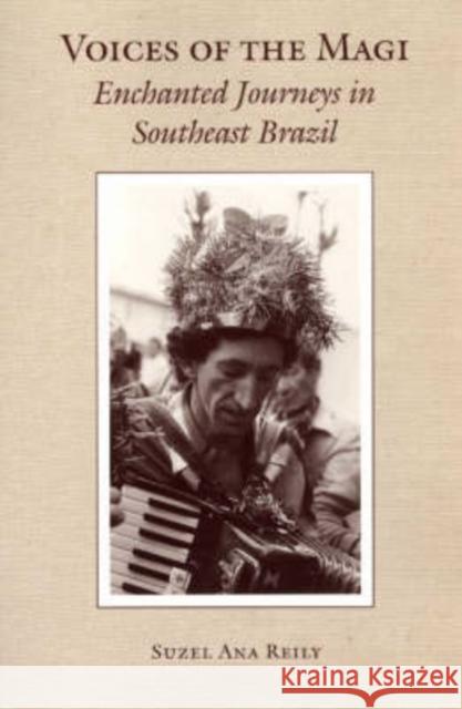 Voices of the Magi: Enchanted Journeys in Southeast Brazil Reily, Suzel 9780226709413 University of Chicago Press - książka