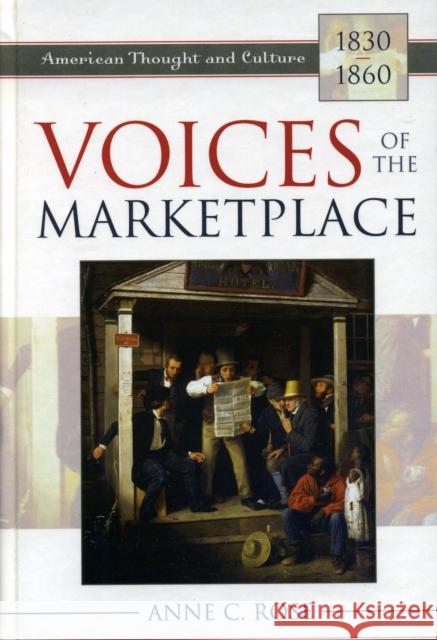 Voices of the Marketplace: American Thought and Culture, 1830-1860 Rose, Anne C. 9780742532625 Rowman & Littlefield Publishers - książka
