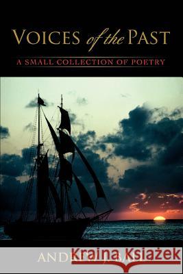 Voices of the Past: A Small Collection of Poetry Ball, Andrew J. 9780595382194 iUniverse - książka