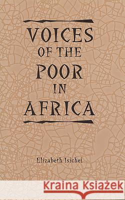Voices of the Poor in Africa: Moral Economy and the Popular Imagination Elizabeth Isichei 9781580461795 University of Rochester Press - książka