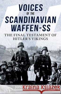 Voices of the Scandinavian Waffen-SS: The Final Testament of Hitler's Vikings Jonathan Trigg 9781398122536 Amberley Publishing - książka