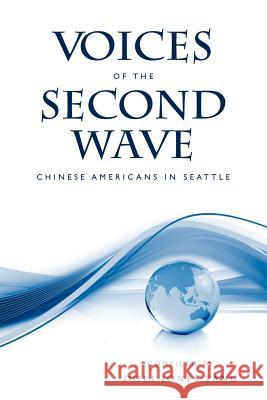 Voices of the Second Wave: Chinese Americans in Seattle Dori Jones Yang 9781456413668 Createspace - książka