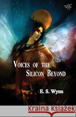 Voices of the Silicon Beyond: Book 3 of The Gold Country Series E.S. Wynn 9781907737978 Immanion Press - książka