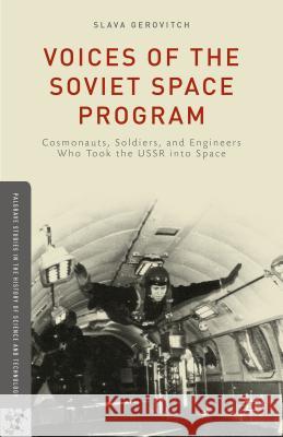 Voices of the Soviet Space Program: Cosmonauts, Soldiers, and Engineers Who Took the USSR Into Space Gerovitch, S. 9781137481788 Palgrave MacMillan - książka
