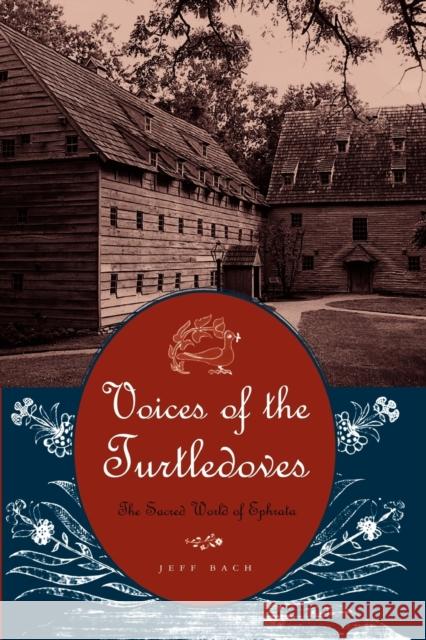 Voices of the Turtledoves: The Sacred World of Ephrata Bach, Jeff 9780271027449 Pennsylvania State University Press - książka