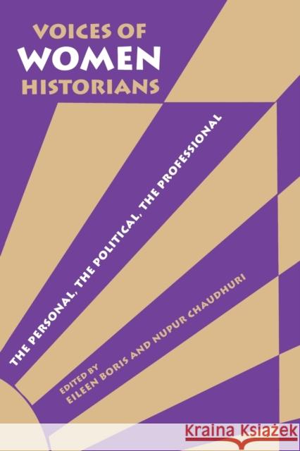 Voices of Women Historians: The Personal, the Political, the Professional Boris, Eileen 9780253212757 Indiana University Press - książka