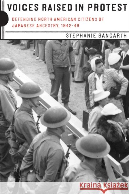 Voices Raised in Protest: Defending North American Citizens of Japanese Ancestry, 1942-49 Bangarth, Stephanie 9780774814157 University of British Columbia Press - książka