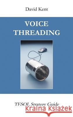 Voicethreading: Tesol Strategy Guide David Kent 9781925555035 Pedagogy Press - książka