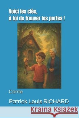 Voici les clés, à toi de trouver les portes !: Conte Richard, Patrick Louis 9781710020410 Independently Published - książka