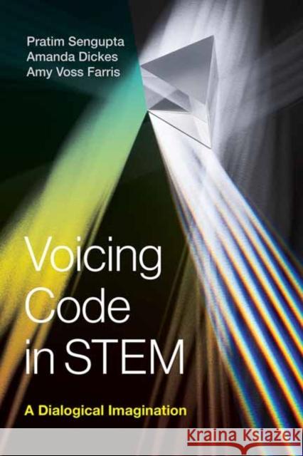 Voicing Code in Stem: A Dialogical Imagination Pratim SenGupta Amanda Dickes Amy Voss Farris 9780262045117 MIT Press - książka