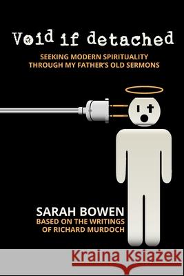 Void if Detached: Seeking Modern Spirituality Through My Father's Old Sermons Bowen, Sarah 9780615755489 Teras Publishing - książka