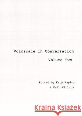 Voidspace in Conversation: Volume 2 Katy Naylor Neil Willcox Joesphine Machon 9781739355241 Voidspace Press - książka