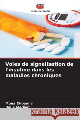 Voies de signalisation de l'insuline dans les maladies chroniques Mona El-Banna, Dalia Medhat 9786205261583 Editions Notre Savoir - książka