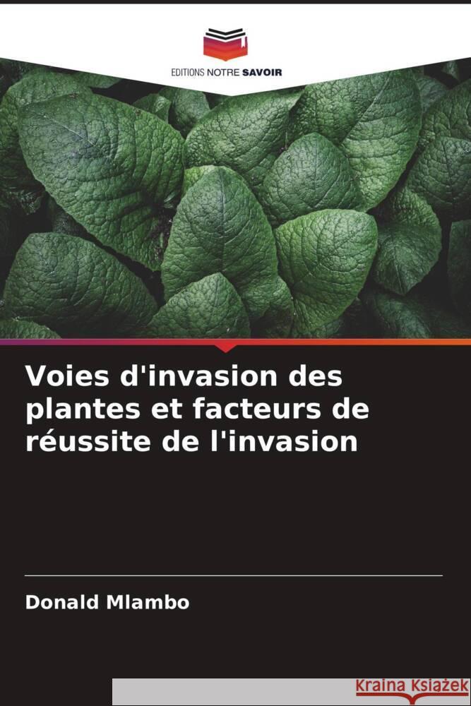 Voies d'invasion des plantes et facteurs de réussite de l'invasion Mlambo, Donald 9786204758121 Editions Notre Savoir - książka