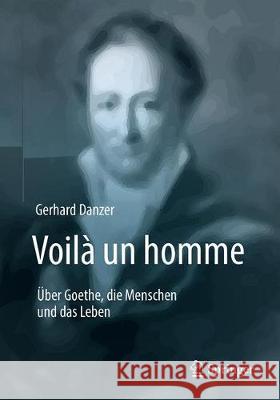 Voilà Un Homme - Über Goethe, Die Menschen Und Das Leben Danzer, Gerhard 9783662576717 Springer - książka