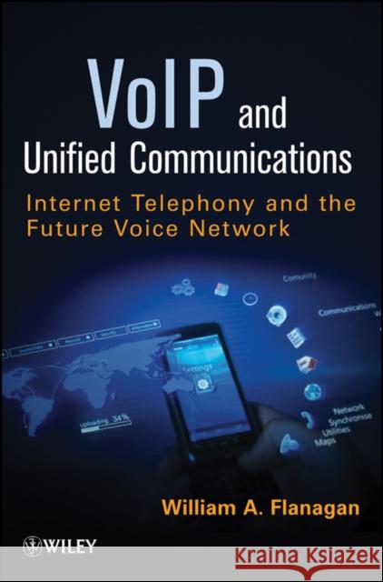 Voip and Unified Communications: Internet Telephony and the Future Voice Network Flanagan, William A. 9781118019214 John Wiley & Sons - książka
