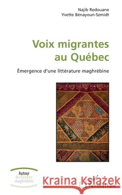 Voix migrantes au Québec: Emergence d'une littérature maghrébine Redouane, Najib, Bénayoun-Szmidt, Yvette 9782343109114 Editions L'Harmattan - książka