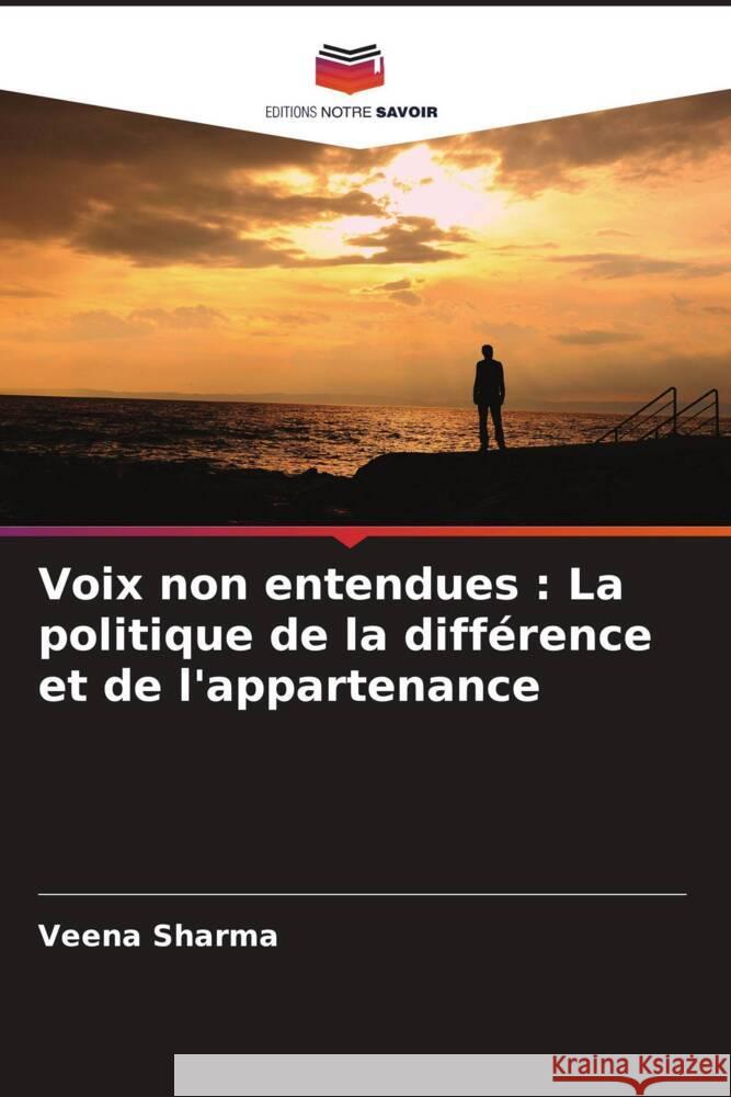 Voix non entendues: La politique de la diff?rence et de l'appartenance Veena Sharma 9786206634829 Editions Notre Savoir - książka