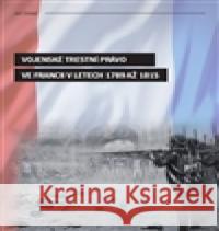 Vojenské trestní právo ve Francii v letech 1789 až 1815 Jiří Cihlář 9788026106678 Západočeská univerzita - książka