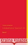 Vokabeltrainer Spanisch B1: Band 1 Eschenbach, Thomas 9783749435777 Books on Demand