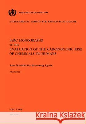 Vol 22 IARC Monographs: Some Non-Nutritive Sweetening Agents Iarc 9789283212225 World Health Organization - książka
