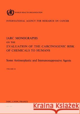 Vol 26 IARC Monographs: Some Antineoplastic & Immunosupressive Agents Iarc 9789283212263 World Health Organization - książka