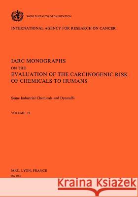 Vol 29 IARC Monographs: Some Industrial Chemicals and Dyestuffs Iarc 9789283212294 World Health Organization - książka