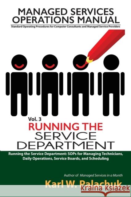 Vol. 3 - Running the Service Department: Sops for Managing Technicians, Daily Operations, Service Boards, and Scheduling Karl W. Palachuk 9780990592341 Great Little Book - książka