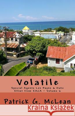 Volatile: Special Agents Lex Payne & Duke Elliot from EACA Volume 6 McLean, Patrick G. 9781519492579 Createspace Independent Publishing Platform - książka