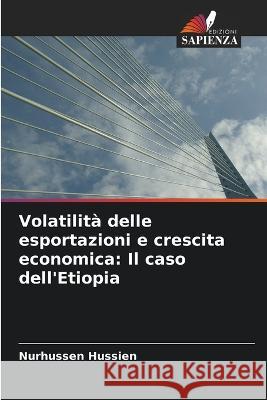 Volatilit? delle esportazioni e crescita economica: Il caso dell\'Etiopia Nurhussen Hussien 9786205735282 Edizioni Sapienza - książka